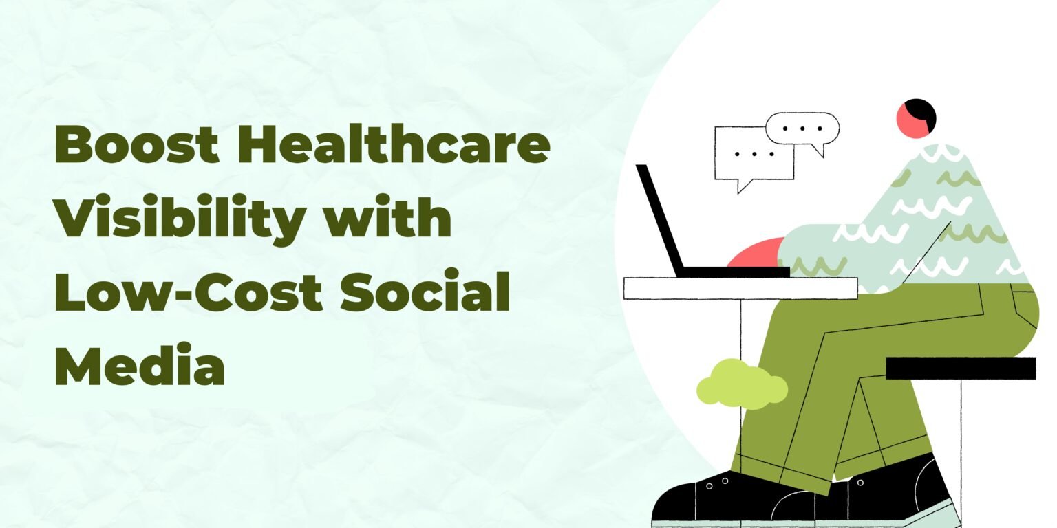 Boost Healthcare Visibility with Low-Cost Social Media